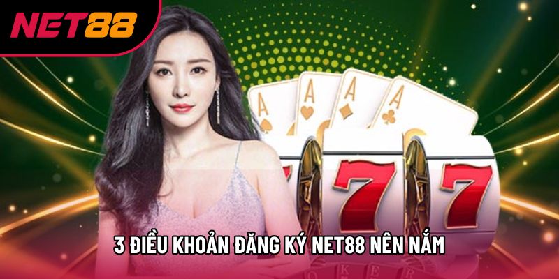 3 điều khoản đăng ký Net88 nên nắm 3 điều khoản đăng ký Net88 nên nắm
