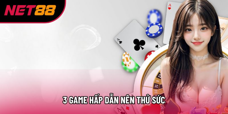 3 game hấp dẫn nên thử sức 3 game hấp dẫn nên thử sức