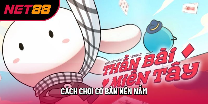 Cách chơi cơ bản nên nắm Cách chơi cơ bản nên nắm
