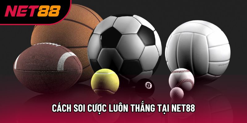 Cách soi cược luôn thắng tại Net88 Cách soi cược luôn thắng tại Net88