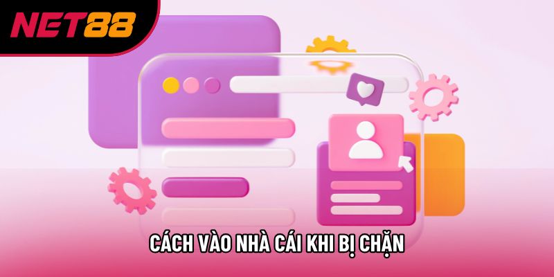 Cách vào nhà cái khi bị chặn Cách vào nhà cái khi bị chặn