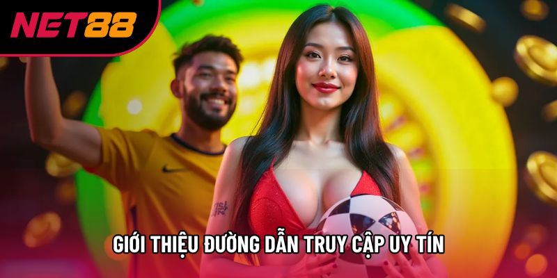 Giới thiệu đường dẫn truy cập uy tín Giới thiệu đường dẫn truy cập uy tín