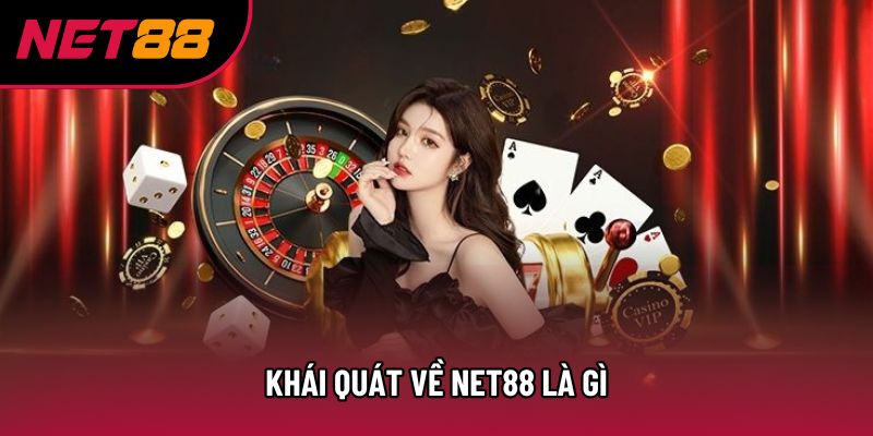 Khái quát về Net88 là gì Khái quát về Net88 là gì