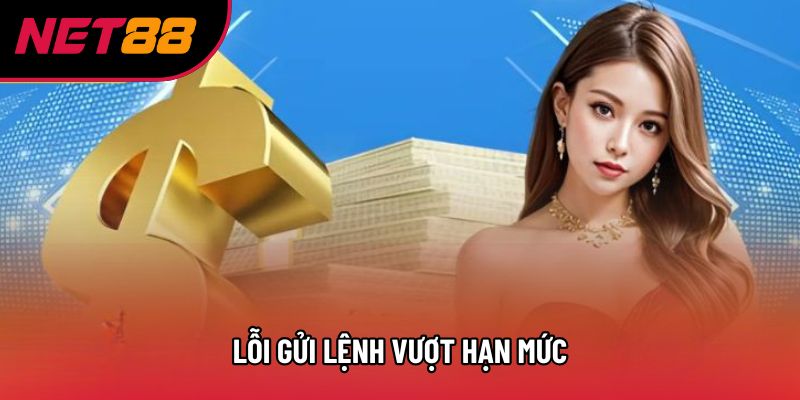Lỗi gửi lệnh vượt hạn mức Lỗi gửi lệnh vượt hạn mức